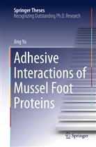 Jing Yu - Adhesive Interactions of Mussel Foot Proteins