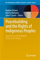 Heather Devere, John P Synott, John Synott, John P. Synott, Kell Te Maiharoa, Kelli Te Maiharoa... - Peacebuilding and the Rights of Indigenous Peoples