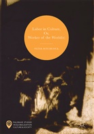 Peter Hitchcock - Labor in Culture, Or, Worker of the World(s)