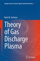 Boris M Smirnov, Boris M. Smirnov - Theory of Gas Discharge Plasma