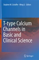 Li, Li, Ming Li, Stephen W. Schaffer, Stephe W Schaffer, Stephen W Schaffer - T-type Calcium Channels in Basic and Clinical Science