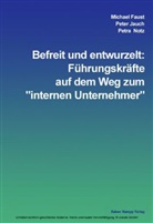 Michael Faust, Peter Jauch, Petra Notz - Befreit und entwurzelt, Führungskräfte auf dem Weg zum 'internen Unternehmer'