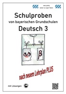 Monik Arndt, Monika Arndt, Heinrich Schmid - Schulproben von bayerischen Grundschulen - Deutsch 3 mit Lösungen