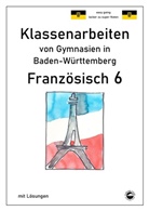 Monika Arndt, Heinrich Schmid - Französisch 6 (nach À plus! 1) Klassenarbeiten von Gymnasien in Baden-Württemberg mit Lösungen