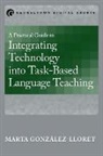 Marta Gonzalez-Lloret, Marta González-Lloret - Practical Guide to Integrating Technology Into Task Based Language