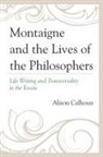Alison Calhoun, Calhoun Alison - Montaigne and the Lives of the Philosophers