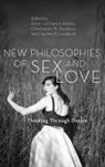 Sarah Davidson Lachance Adams, Christopher M Davidson, Christopher M. Davidson, Davidson Christopher M., Sarah Lachance Adams, LaChance Adams Sarah... - New Philosophies of Sex and Love