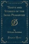 William Carleton - Traits and Stories of the Irish Peasantry, Vol. 1 of 3 (Classic Reprint)