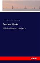 Ludwig Geiger, Johann Wolfgang vo Goethe, Johann Wolfgang von Goethe - Goethes Werke