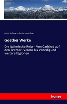 Ludwig Geiger, Johann Wolfgang vo Goethe, Johann Wolfgang Von Goethe - Goethes Werke
