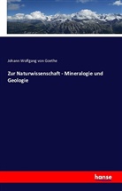 Johann Wolfgang Von Goethe - Zur Naturwissenschaft - Mineralogie und Geologie