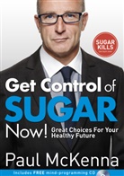 Paul Mckenna - Get Control of Sugar Now!: Great Choices for Your Healthy Future