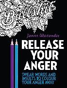 James Alexander - Release Your Anger: Midnight Edition: An Adult Coloring Book with 40