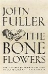 John Fuller - The Bone Flowers