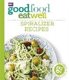 Good Food, Good Food Guides - Good Food Eat Well: Spiralizer Recipes