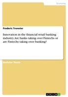 Frederic Tronnier - Innovation in the financial retail banking industry. Are banks taking over Fintechs or are Fintechs taking over banking?