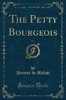 Honoré de Balzac, Honore de Balzac - The Petty Bourgeois, Vol. 1 (Classic Reprint)