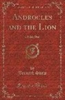 Bernard Shaw - Androcles and the Lion: A Fable Play (Classic Reprint)