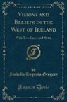 Isabella Augusta, Isabella Augusta Gregory - Visions and Beliefs in the West of Ireland