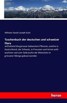 Wilhelm Daniel Joseph Koch - Taschenbuch der deutschen und schweizer Flora