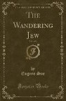 Eugene Sue - The Wandering Jew, Vol. 1 of 3 (Classic Reprint)