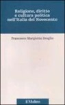 Francesco Margiotta Broglio, A. G. Chizzoniti, G. Mori - Religione, diritto e cultura politica nell'Italia del Novecento