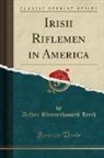 Arthur Blennerhassett Leech - Irish Riflemen in America (Classic Reprint)