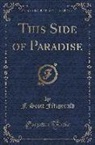 F. Scott Fitzgerald - This Side of Paradise (Classic Reprint)