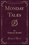 Alphonse Daudet - Monday Tales (Classic Reprint)