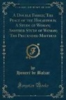 Honoré de Balzac, Honore de Balzac - A Double Family; The Peace of the Household; A Study of Woman; Another Study of Woman; The Pretended Mistress (Classic Reprint)