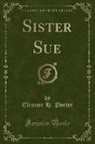 Eleanor H. Porter - Sister Sue (Classic Reprint)