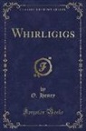 O. Henry - Whirligigs (Classic Reprint)