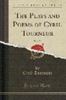 Cyril Tourneur - The Plays and Poems of Cyril Tourneur, Vol. 1 of 2 (Classic Reprint)