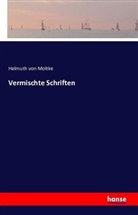 Helmuth K. B. Graf von Moltke, Helmuth Karl Bernhard Graf von Moltke, Helmuth Karl Bernhard von Moltke, Helmuth Von Moltke, Helmuth von Moltke - Vermischte Schriften