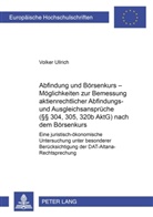 Volker Ullrich - Abfindung und Börsenkurs - Möglichkeiten zur Bemessung aktienrechtlicher Abfindungs- und Ausgleichsansprüche ( 304, 305, 320b AktG) nach dem Börsenkurs