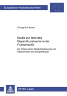 Chung-Sun Kwon - Studie zur Idee des "Gesamtkunstwerks" in der Frühromantik