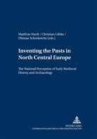 Matthias Hardt, Christian Lübke, Dittmar Schorkowitz - Inventing the Pasts in North Central Europe