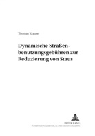 Thomas Krause - Dynamische Straßenbenutzungsgebühren zur Reduzierung von Staus