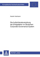 Kerstin Hartmann - Die Aufsichtsratsvergütung als Erfolgsfaktor im deutschen  Corporate-Governance-System