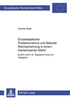 Andrea Stark - Einzelstaatlicher Protektionismus und föderale Rechtsprechung in einem Gemeinsamen Markt