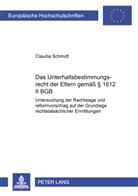 Claudia Schmidt - Das Unterhaltsbestimmungsrecht der Eltern gemäß 1612 II BGB
