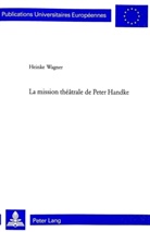Heinke Wagner - La mission théâtrale de Peter Handke