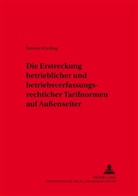 Simone Kreiling - Die Erstreckung betrieblicher und betriebsverfassungsrechtlicher Tarifnormen auf Außenseiter