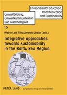 Walter Leal Filho, Arnolds Ubelis - Integrative approaches towards sustainability in the Baltic Sea Region
