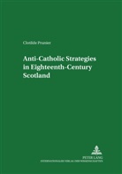 Clotilde Prunier, Horst W. Drescher - Anti-Catholic Strategies in Eighteenth-Century Scotland