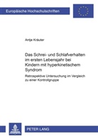 Antje Kräuter - Das Schrei- und Schlafverhalten im ersten Lebensjahr bei Kindern mit hyperkinetischem Syndrom