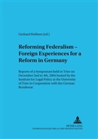 Gerhard Robbers - Reforming Federalism - Foreign Experiences for a Reform in Germany