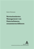 Martin Weinmann - Wertorientiertes Management von Unternehmenszusammenschlüssen