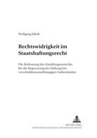 Wolfgang Jakob - Rechtswidrigkeit im Staatshaftungsrecht