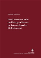 Sebastian Kaufmann, Ulrich Magnus - Parol Evidence Rule und Merger Clauses im internationalen Einheitsrecht